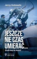 Okładka książki Jeszcze nie czas umierać… W pół drogi do nicości