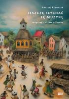 Jeszcze słychać tę muzykę. Biłgoraj – sztetl utracony. Autor: Znak Horyzont. SmakLiter.pl Okładka książki Jeszcze słychać tę muzykę. Biłgoraj – sztetl utracony