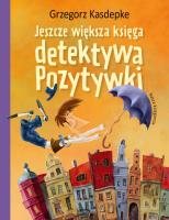 Jeszcze większa księga detektywa Pozytywki. Autor: Grzegorz Kasdepke. SmakLiter.pl Okładka książki Jeszcze większa księga detektywa Pozytywki