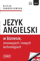 Język angielski w biznesie, innowacjach i nowych technologiach. Autor: Alicja Fandrejewska. SmakLiter.pl Okładka książki Język angielski w biznesie, innowacjach i nowych technologiach