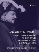 Józef Lipski jako dyplomata w świetle dokumentów. Autor: Kornat Marek. SmakLiter.pl Okładka książki Józef Lipski jako dyplomata w świetle dokumentów