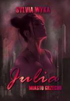 Julia - Miasto grzechu. Autor: Sylvia Wyka. SmakLiter.pl Okładka książki Julia - Miasto grzechu