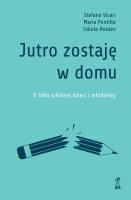 Jutro zostaję w domu. Autor: Vicari Stefano, Pontillo Maria, Holden Szkoła. SmakLiter.pl Okładka książki Jutro zostaję w domu