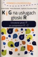 K i G na usługach głoski R. Autor: Dudziec Kamila, Głuchowska Hanna, Tarczyńska-Płatek Agnieszka. SmakLiter.pl Okładka książki K i G na usługach głoski R