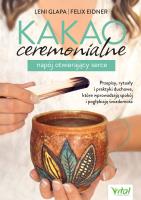 Okładka książki Kakao ceremonialne - napój otwierający serce. Przepisy, rytuały i praktyki duchowe, które wprowadzają spokój i pogłębiają świadomość