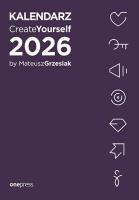 Kalendarz Create Yourself 2026. Autor: Mateusz Grzesiak. SmakLiter.pl Okładka książki Kalendarz Create Yourself 2026