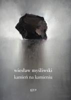 Kamień na kamieniu. Autor: Wiesław Myśliwski. SmakLiter.pl Okładka książki Kamień na kamieniu