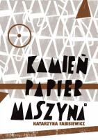 Kamień, papier, maszyna. Autor: Katarzyna Fabisiewicz. SmakLiter.pl Okładka książki Kamień, papier, maszyna