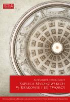 Kaplica Myszkowskich w Krakowie i jej twórcy. Autor: Stankiewicz Aleksander. SmakLiter.pl Okładka książki Kaplica Myszkowskich w Krakowie i jej twórcy