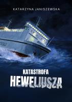 Katastrofa Heweliusza. Autor: Katarzyna Janiszewska. SmakLiter.pl Okładka książki Katastrofa Heweliusza