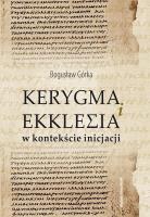 Kerygma i ekklesia w kontekście incjacji. Autor: Bogusław Górka. SmakLiter.pl Okładka książki Kerygma i ekklesia w kontekście incjacji