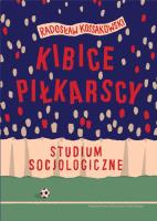 Kibice piłkarscy. Studium socjologiczne. Autor: Kossakowski Radosław. SmakLiter.pl Okładka książki Kibice piłkarscy. Studium socjologiczne