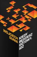 Kiedy będziesz gotowy, idź. Osiem opowieści.... Autor: Wojciech Gunia. SmakLiter.pl Okładka książki Kiedy będziesz gotowy, idź. Osiem opowieści...