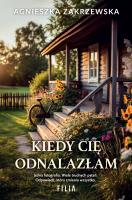 Kiedy cię odnalazłam. Autor: Zakrzewska Agnieszka. SmakLiter.pl Okładka książki Kiedy cię odnalazłam
