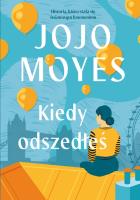 Kiedy odszedłeś. Autor: Jojo Moyes. SmakLiter.pl Okładka książki Kiedy odszedłeś