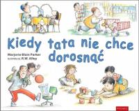 Kiedy tata nie chce dorosnąć. Autor: Marjorie Blain Parker. SmakLiter.pl Okładka książki Kiedy tata nie chce dorosnąć