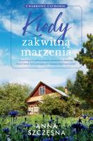 Kiedy zakwitną marzenia. Autor: Szczęsna Anna. SmakLiter.pl Okładka książki Kiedy zakwitną marzenia