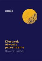 Kierunek otwarte przestrzenie. Autor: Miłosz Wrzesiński. SmakLiter.pl Okładka książki Kierunek otwarte przestrzenie