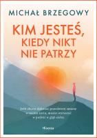Kim jesteś, kiedy nikt nie patrzy. Autor: Brzegowy Michał. SmakLiter.pl Okładka książki Kim jesteś, kiedy nikt nie patrzy