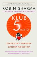 Klub 5 rano Szczęśliwy poranek zmienia wszystko. Autor: Robin S. Sharma. SmakLiter.pl Okładka książki Klub 5 rano Szczęśliwy poranek zmienia wszystko
