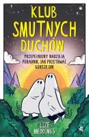 Klub Smutnych Duchów. Przepełniony nadzieją poradnik, jak przetrwać gorsze dni. Autor: Lize Meddings. SmakLiter.pl Okładka książki Klub Smutnych Duchów. Przepełniony nadzieją poradnik, jak przetrwać gorsze dni