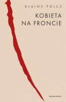 Kobieta na froncie - uszkodzone. Autor: Polcz Alaine. SmakLiter.pl Okładka książki Kobieta na froncie - uszkodzone