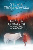 Kobieta o białych oczach. Autor: Sylwia Trojanowska. SmakLiter.pl Okładka książki Kobieta o białych oczach