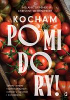 Okładka książki Kocham pomidory! Sekrety uprawy najsmaczniejszych odmian w ogrodzie i na balkonie.