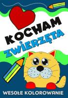 Kocham zwierzęta. Wesołe kolorowanie. Autor:   Praca zbiorowa. SmakLiter.pl Okładka książki Kocham zwierzęta. Wesołe kolorowanie