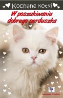 Kochane kotki. W poszukiwaniu dobrego serduszka. Autor: Wileńska Agnieszka. SmakLiter.pl Okładka książki Kochane kotki. W poszukiwaniu dobrego serduszka