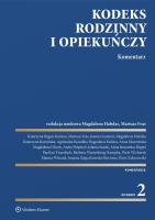 Kodeks rodzinny i opiekuńczy. Komentarz. Autor: Kawałko Agnieszka, Witczak Hanna, Olczyk Magdalena, Habdas Magdalena, Fras Mariusz, Bagan-Kurluta Katarzyna, Paulina Twardoch, Zakrzewski Piotr, Zajączkowska-Burtowy Joanna, Barbara Wartenberg-Kempka, Aneta Pośpiech, Jolanta Sasiak, Piotr Wicherek, Joanna Guttzeit, Moszyńska Anna, Anna Stawarska-Rippel, Bogusława Kubica. SmakLiter.pl Okładka książki Kodeks rodzinny i opiekuńczy. Komentarz