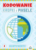 Kodowanie kropki i piksele cz.2. Autor: Zając Justyna. SmakLiter.pl Okładka książki Kodowanie kropki i piksele cz.2