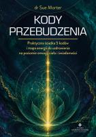 Okładka książki Kody przebudzenia. Praktyczna ścieżka 5 kodów i mapa energii do uzdrowienia na poziomie emocji, ciała i świadomości