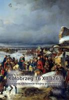 Kołobrzeg 16 XII 1761. Ostatnie oblężenie wojny.... Autor: Gorb Eugen. SmakLiter.pl Okładka książki Kołobrzeg 16 XII 1761. Ostatnie oblężenie wojny...
