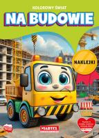 Kolorowanka Kolorowy świat. Na budowie z naklejkami. Autor: Katarzyna Salamon. SmakLiter.pl Okładka książki Kolorowanka Kolorowy świat. Na budowie z naklejkami