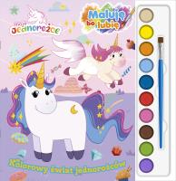 Okładka książki Kolorowy świat jednorożców.  Moje Jednorożce. Maluję, bo lubię