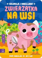 Koloruję i naklejam. Zwierzątka na wsi. Duże naklejki od 3 lat. Autor: Podgórska Anna. SmakLiter.pl Okładka książki Koloruję i naklejam. Zwierzątka na wsi. Duże naklejki od 3 lat
