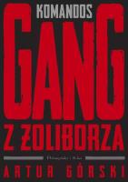 Komandos. Gang z Żoliborza DL. Autor: Artur Górski. SmakLiter.pl Okładka książki Komandos. Gang z Żoliborza DL