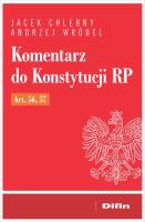 Komentarz do Konstytucji RP art. 56, 57. Autor: Chlebny Jacek, Wróbel Andrzej. SmakLiter.pl Okładka książki Komentarz do Konstytucji RP art. 56, 57