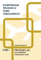 Kompendium produkcji filmu fabularnego T.1. Autor: Kamil Przełęcki. SmakLiter.pl Okładka książki Kompendium produkcji filmu fabularnego T.1