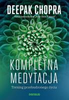 Kompletna medytacja. Trening przebudzonego życia. Autor: Deepak Chopra. SmakLiter.pl Okładka książki Kompletna medytacja. Trening przebudzonego życia
