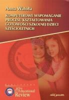 Okładka książki Komputerowe wspomaganie procesu kształtowania gotowości szkolnej dzieci sześcioletnich