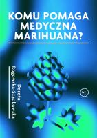 Komu pomaga medyczna marihuana?. Autor: Dorota Rogowska-Szadkowska. SmakLiter.pl Okładka książki Komu pomaga medyczna marihuana?