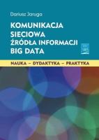 Komunikacja sieciowa. Źródła informacji. Big Data. Autor: Dariusz Jaruga. SmakLiter.pl Okładka książki Komunikacja sieciowa. Źródła informacji. Big Data