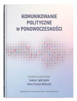 Okładka książki Komunikowanie polityczne w ponowoczesności