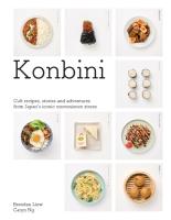 Konbini. Cult recipes, stories and adventures from Japan’s iconic convenience stores wer. angielska. Autor: Liew Brendan, Ng Caryn. SmakLiter.pl Okładka książki Konbini. Cult recipes, stories and adventures from Japan’s iconic convenience stores wer. angielska