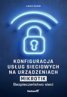 Okładka książki Konfiguracja usług sieciowych na urządzeniach MikroTik. Bezpieczeństwo sieci