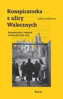 Konspiratorka z ulicy Walecznych. Wspomnienia z niemieckiej okupacji 1939–1945. Autor: Izabella Horodecka. SmakLiter.pl Okładka książki Konspiratorka z ulicy Walecznych. Wspomnienia z niemieckiej okupacji 1939–1945