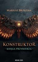 Konstruktor. Księga przymierza. Autor: MARIUSZ BRZEZINA. SmakLiter.pl Okładka książki Konstruktor. Księga przymierza