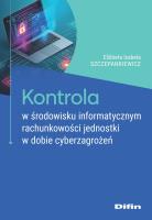 Okładka książki Kontrola w środowisku informatycznym rachunkowości jednostki w dobie cyberzagrożeń